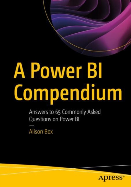 A Power BI Compendium : Answers to 65 Commonly Asked Questions on Power BI, Paperback / softback Book