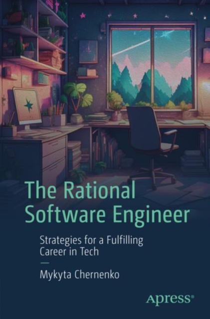 The Rational software Engineer : Strategies for a Fulfilling Career in Tech, Paperback / softback Book