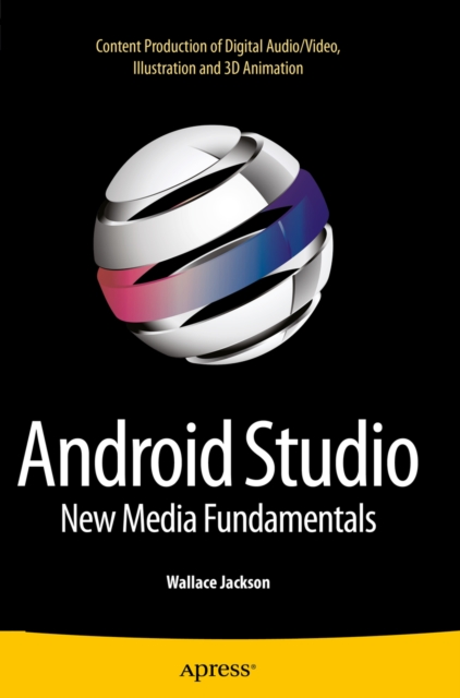 Android Studio New Media Fundamentals : Content Production of Digital Audio/Video, Illustration and 3D Animation, PDF eBook