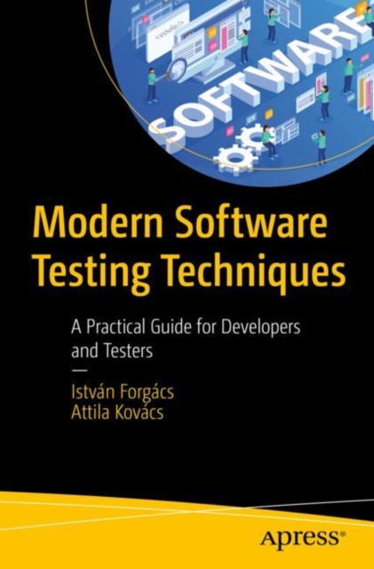 Modern Software Testing Techniques : A Practical Guide for Developers and Testers, Paperback / softback Book