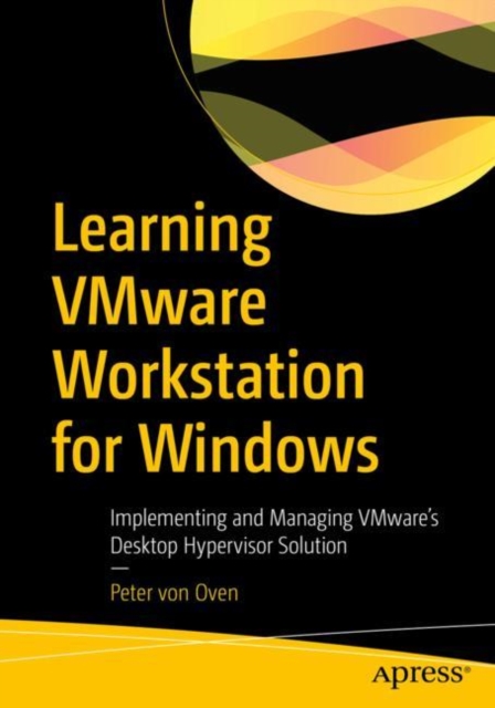 Learning VMware Workstation for Windows : Implementing and Managing VMware’s Desktop Hypervisor Solution, Paperback / softback Book