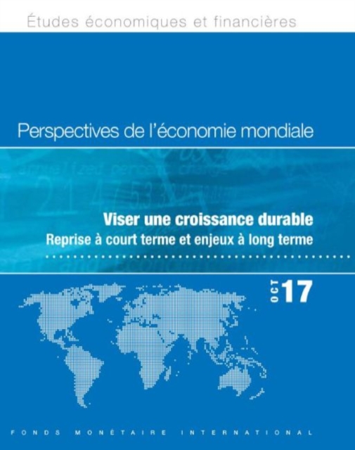World Economic Outlook, October 2017 (French Edition) : Seeking Sustainable Growth: Short-Term Recovery, Long-Term Challenges, Paperback / softback Book
