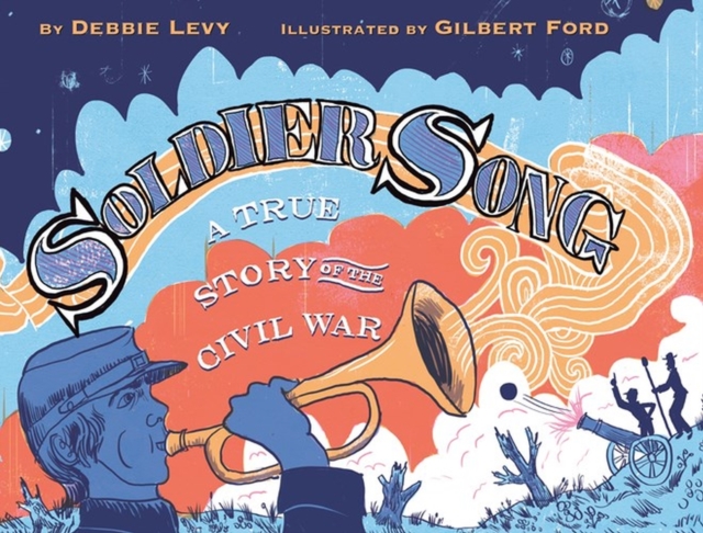 Soldier Song : A True Story of the Civil War, Hardback Book