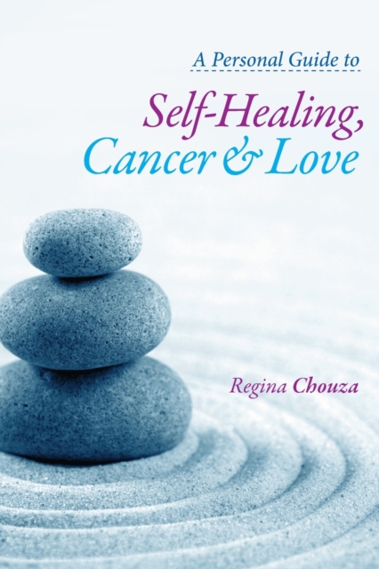 A Personal Guide to Self-Healing, Cancer and Love, Paperback / softback Book