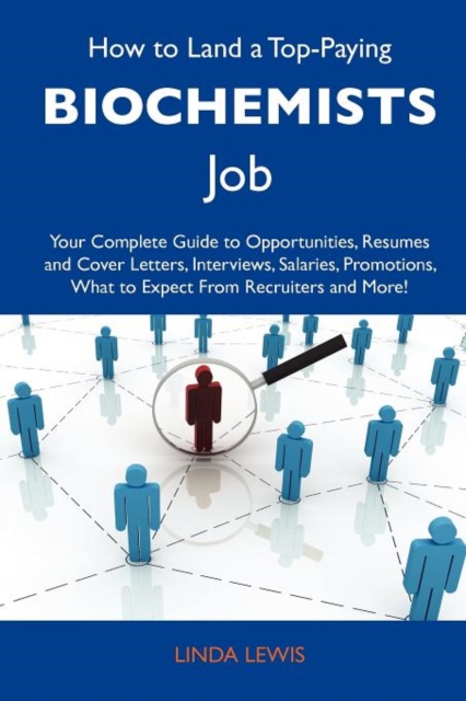 How to Land a Top-Paying Biochemists Job : Your Complete Guide to Opportunities, Resumes and Cover Letters, Interviews, Salaries, Promotions, What to E, Paperback / softback Book