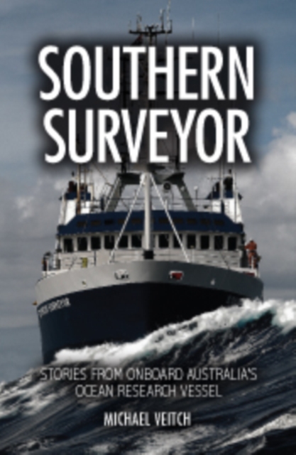 Southern Surveyor : Stories from Onboard Australia's Ocean Research Vessel, EPUB eBook