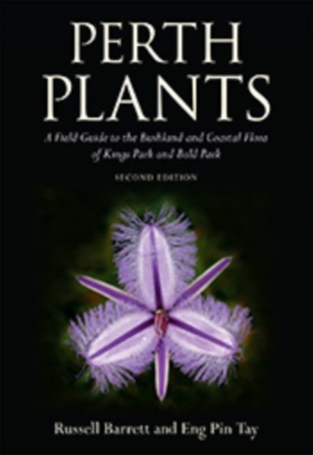 Perth Plants : A Field Guide to the Bushland and Coastal Flora of Kings Park and Bold Park, EPUB eBook