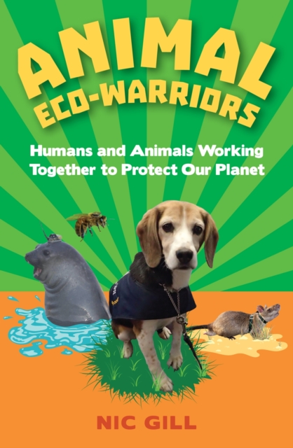 Animal Eco-Warriors : Humans and Animals Working Together to Protect Our Planet, Paperback / softback Book