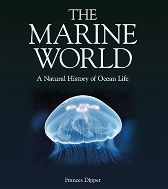 The Marine World : A Natural History of Ocean Life, Hardback Book