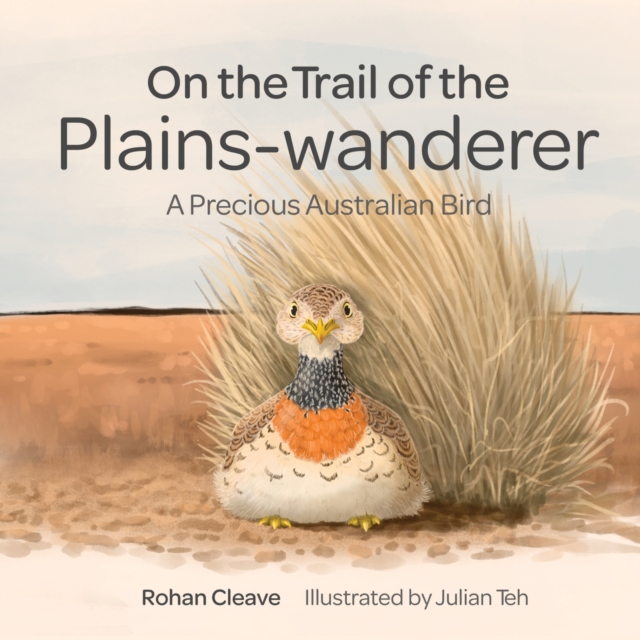 On the Trail of the Plains-wanderer : A Precious Australian Bird, Hardback Book