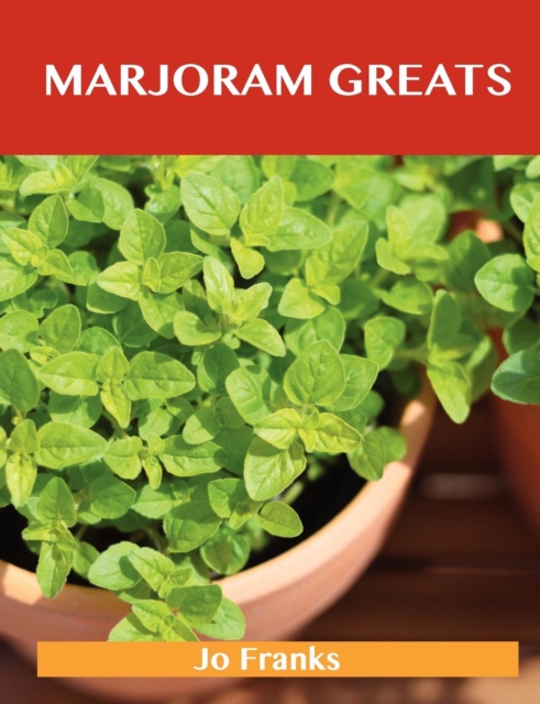 Marjoram Greats : Delicious Marjoram Recipes, the Top 55 Marjoram Recipes, Paperback / softback Book