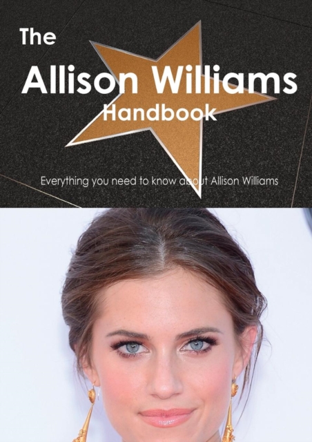 The Allison Williams Handbook - Everything You Need to Know about Allison Williams, Paperback / softback Book