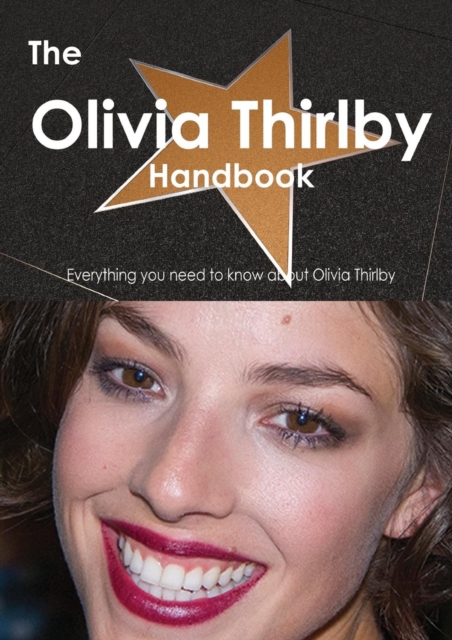 The Olivia Thirlby Handbook - Everything You Need to Know about Olivia Thirlby, Paperback / softback Book