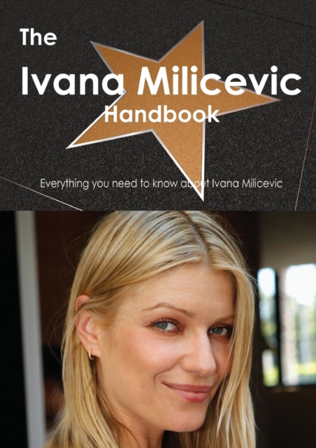 The Ivana Milicevic Handbook - Everything You Need to Know about Ivana Milicevic, Paperback / softback Book