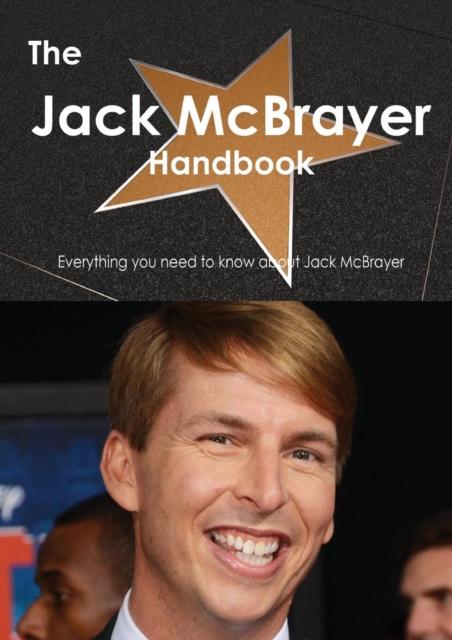 The Jack McBrayer Handbook - Everything You Need to Know about Jack McBrayer, Paperback / softback Book