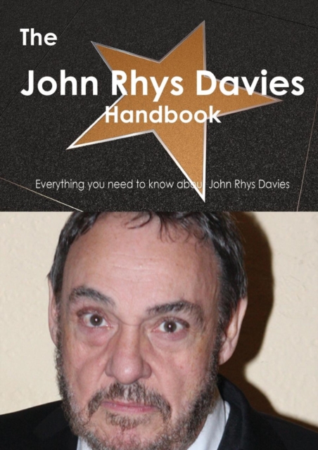 The John Rhys Davies Handbook - Everything You Need to Know about John Rhys Davies, Paperback / softback Book