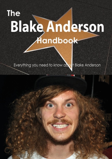 The Blake Anderson Handbook - Everything You Need to Know about Blake Anderson, Paperback / softback Book