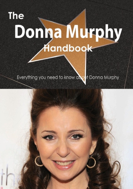 The Donna Murphy Handbook - Everything You Need to Know about Donna Murphy, Paperback / softback Book