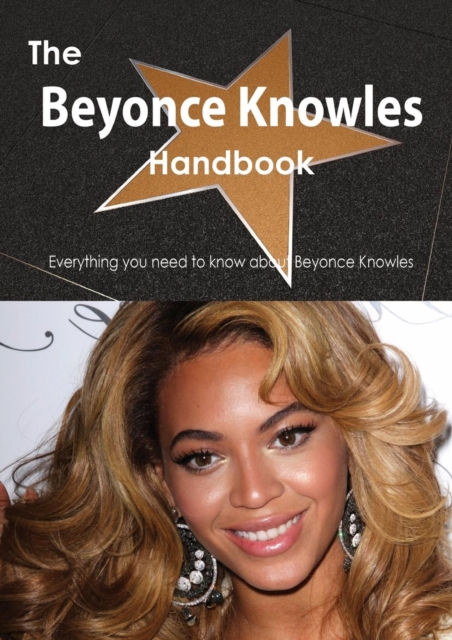 The Beyonce Knowles Handbook - Everything You Need to Know about Beyonce Knowles, Paperback / softback Book