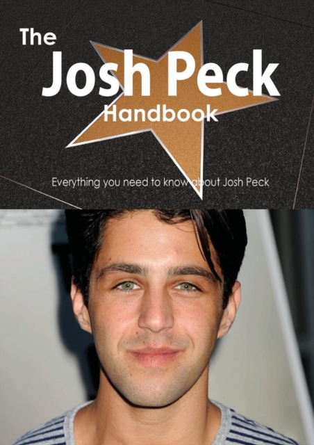 The Josh Peck Handbook - Everything You Need to Know about Josh Peck, Paperback / softback Book