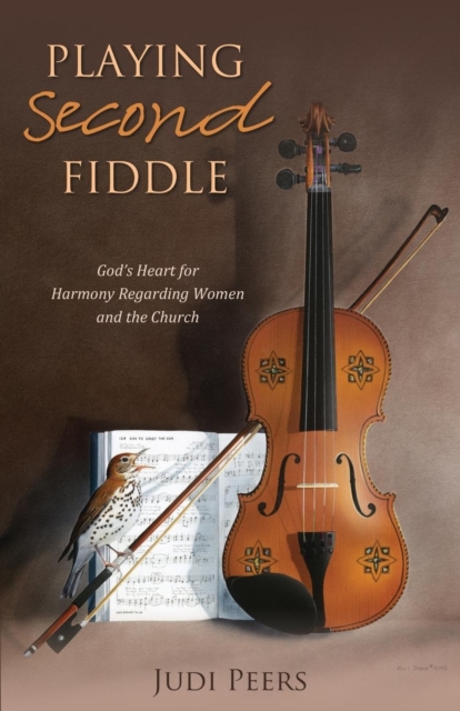 Playing Second Fiddle : God's Heart for Harmony Regarding Women and the Church, Paperback / softback Book