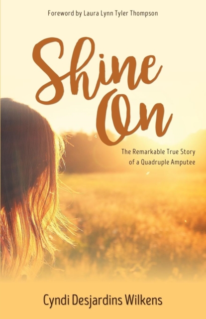 Shine on : The Remarkable True Story of a Quadruple Amputee, Paperback / softback Book