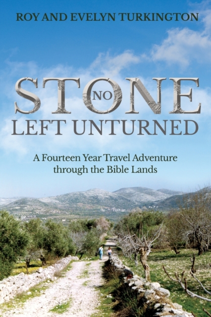 No Stone Left Unturned : A Fourteen Year Travel Adventure through the Bible Lands, Paperback / softback Book