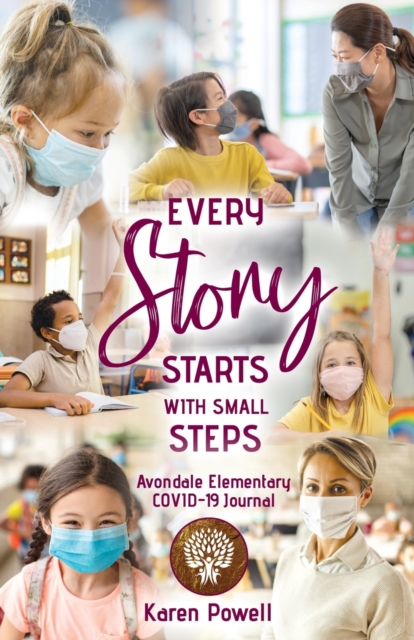Every Story Starts with Small Steps : Avondale Elementary COVID-19 Journal, Paperback / softback Book