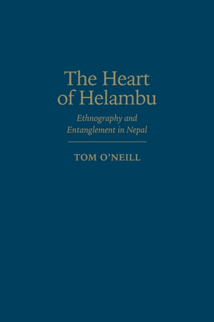 The Heart of Helambu : Ethnography and Entanglement in Nepal, Hardback Book