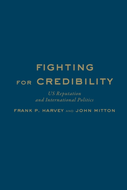 Fighting for Credibility : US Reputation and International Politics, Hardback Book