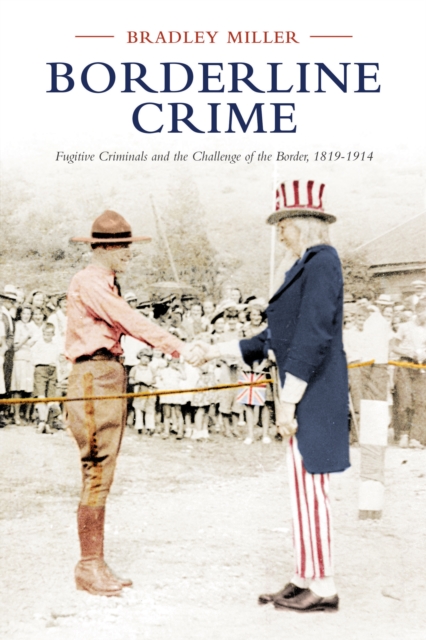 Borderline Crime : Fugitive Criminals and the Challenge of the Border, 1819-1914, Hardback Book
