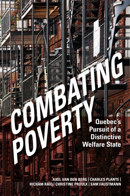 Combating Poverty : Quebec's Pursuit of a Distinctive Welfare State, Hardback Book