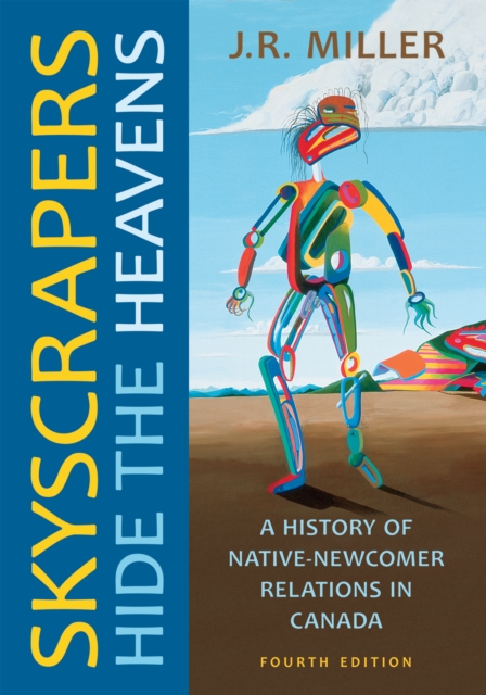 Skyscrapers Hide the Heavens : A History of Native-Newcomer Relations in Canada, Fourth Edition, Hardback Book