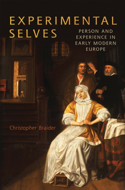 Experimental Selves : Person and Experience in Early Modern Europe, Hardback Book