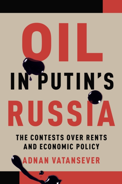 Oil in Putin's Russia : The Contests over Rents and Economic Policy, Hardback Book