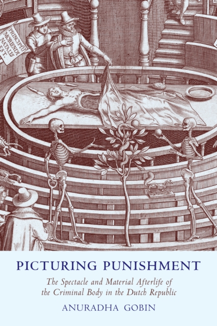 Picturing Punishment : The Spectacle and Material Afterlife of the Criminal Body in the Dutch Republic, Hardback Book