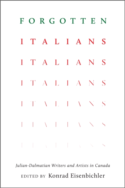 Forgotten Italians : Julian-Dalmatian Writers and Artists in Canada, Hardback Book