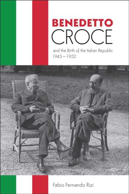 Benedetto Croce and the Birth of the Italian Republic, 1943-1952, Hardback Book