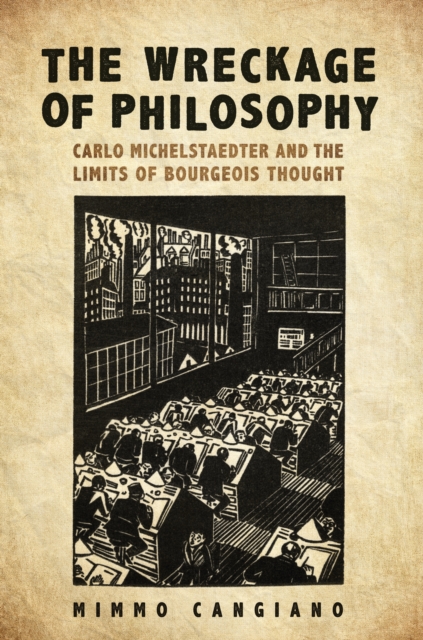 The Wreckage of Philosophy : Carlo Michelstaedter and the Limits of Bourgeois Thought, Hardback Book
