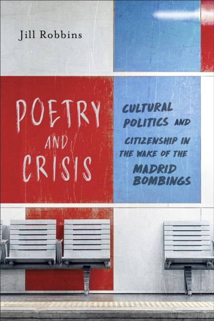 Poetry and Crisis : Cultural Politics and Citizenship in the Wake of the Madrid Bombings, Hardback Book