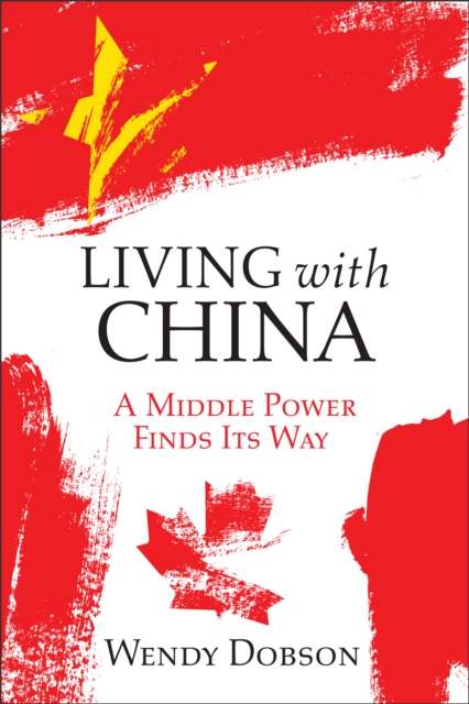 Living with China : A Middle Power Finds Its Way, Hardback Book
