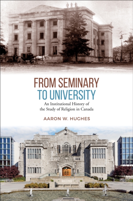 From Seminary to University : An Institutional History of the Study of Religion in Canada, Hardback Book