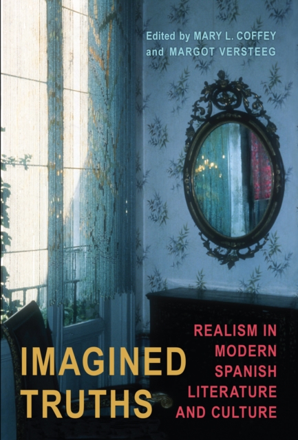 Imagined Truths : Realism in Modern Spanish Literature and Culture, Hardback Book
