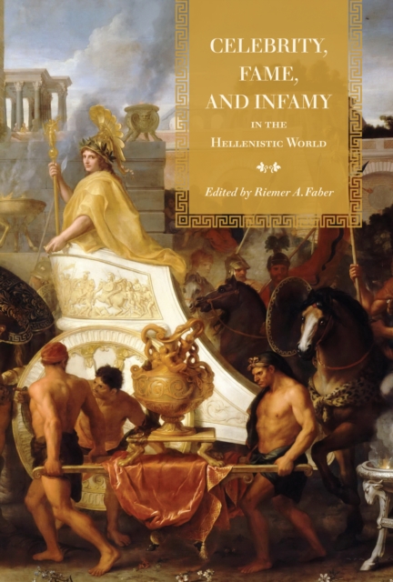 Celebrity, Fame, and Infamy in the Hellenistic World, Hardback Book