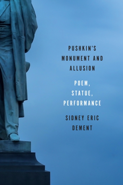 Pushkin's Monument and Allusion : Poem, Statue, Performance, Hardback Book