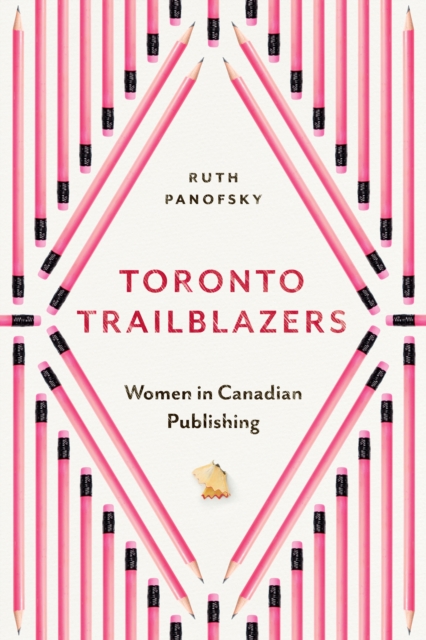 Toronto Trailblazers : Women in Canadian Publishing, Hardback Book