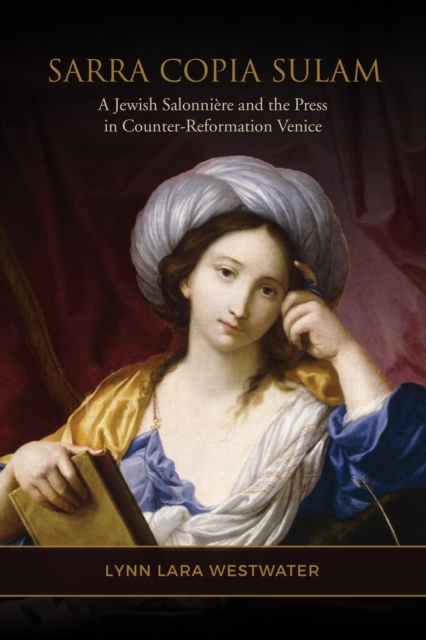 Sarra Copia Sulam : A Jewish Salonniere and the Press in Counter-Reformation Venice, Hardback Book