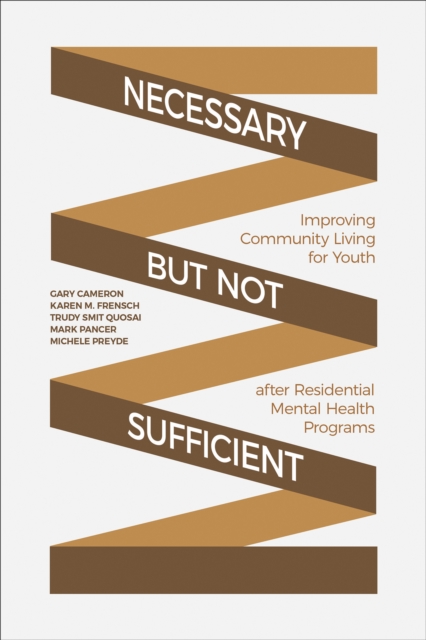 Necessary but Not Sufficient : Improving Community Living for Youth after Residential Mental Health Programs, Hardback Book