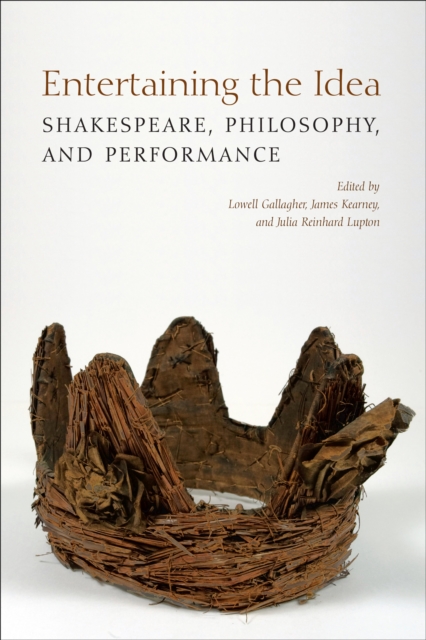 Entertaining the Idea : Shakespeare, Performance, and Philosophy, Hardback Book