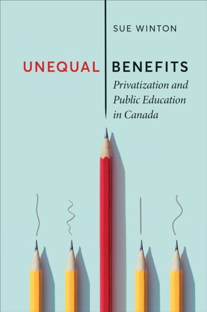 Unequal Benefits : Privatization and Public Education in Canada, Hardback Book